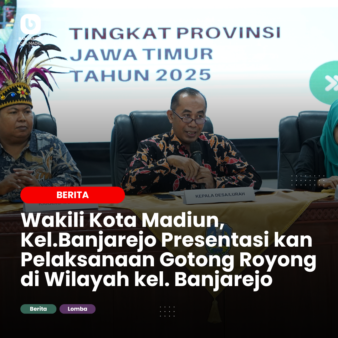Kelurahan Banjarejo Wakili Kota Madiun di Ajang Lomba Gotong Royong Tingkat Provinsi Jawa Timur
